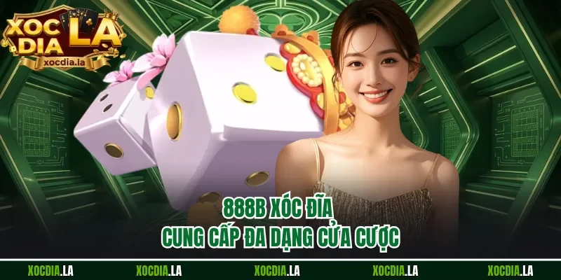 888B xóc đĩa cung cấp đa dạng cửa cược