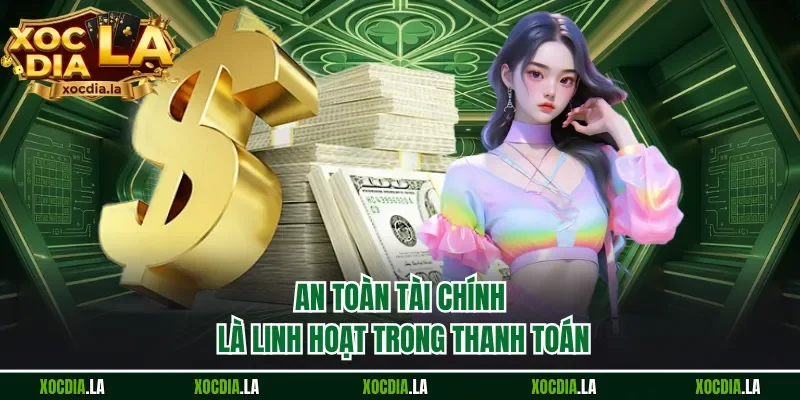 An toàn tài chính là linh hoạt trong thanh toán