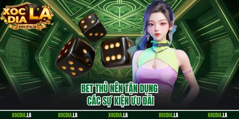 Bet thủ nên tận dụng các sự kiện ưu đãi