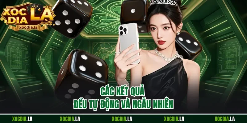 Các kết quả đều tự động và ngẫu nhiên
