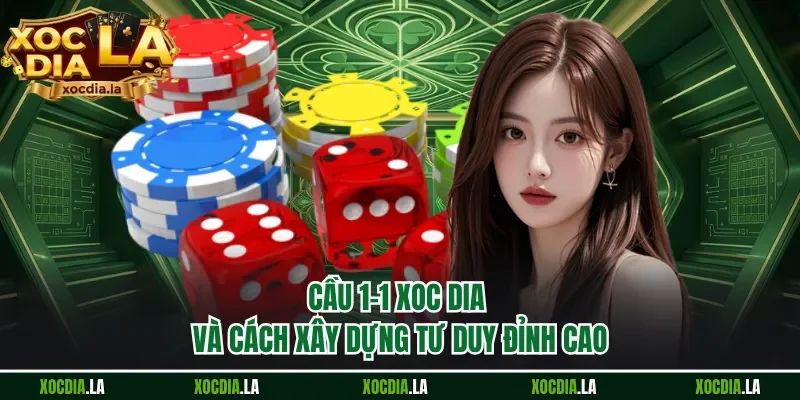 Cầu 1-1 xoc dia và cách xây dựng tư duy đỉnh cao