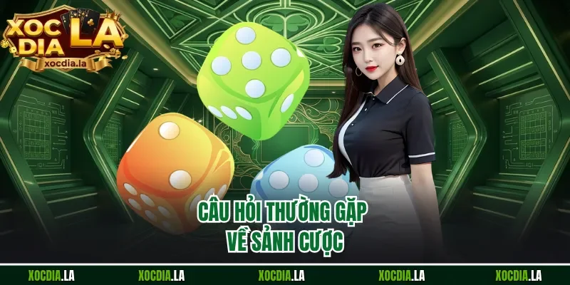 Câu hỏi thường gặp về sảnh cược