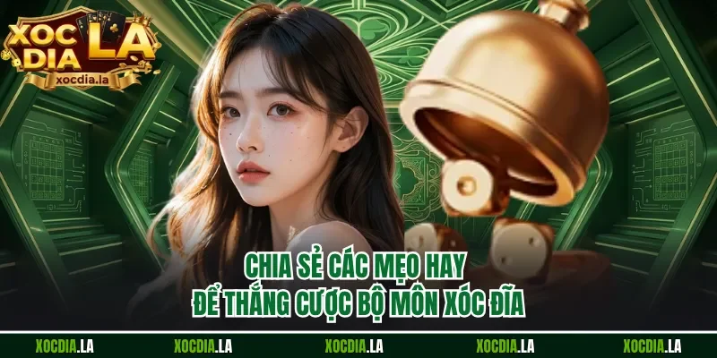 Chia sẻ các mẹo hay để thắng cược bộ môn xóc đĩa