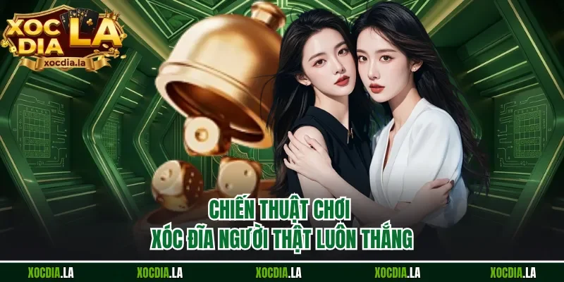 Chiến thuật chơi xóc đĩa người thật luôn thắng