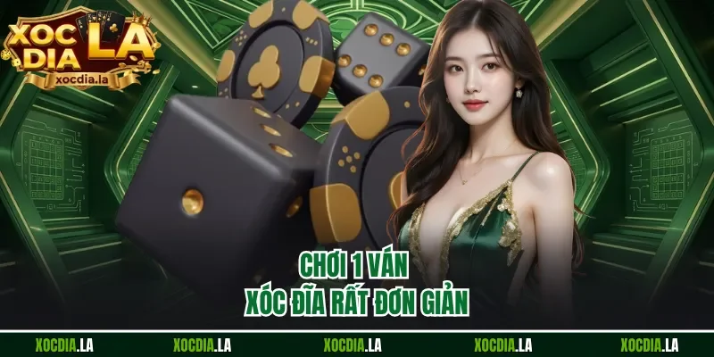 Chơi 1 ván xóc đĩa rất đơn giản