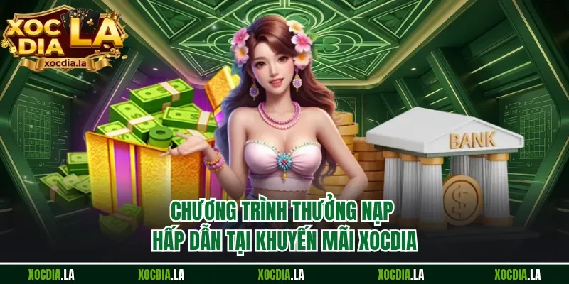 Chương trình thưởng nạp hấp dẫn tại khuyến mãi Xocdia