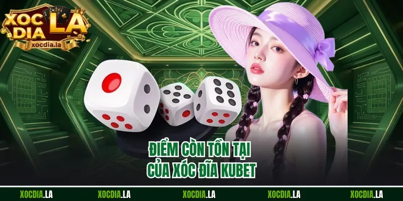 Điểm còn tồn tại của xóc đĩa Kubet
