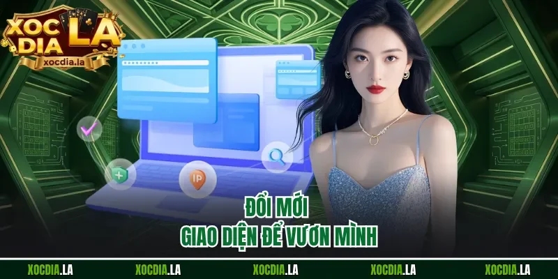 Đổi mới giao diện để vươn mình 