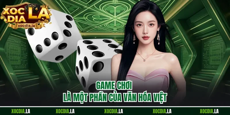 Game chơi là một phần của văn hóa Việt