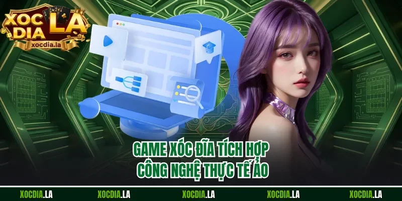 Game xóc đĩa tích hợp công nghệ thực tế ảo