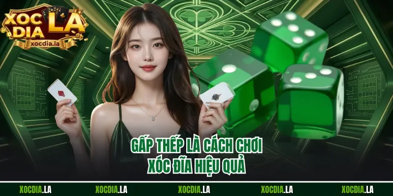 Gấp thếp là cách chơi xóc đĩa hiệu quả
