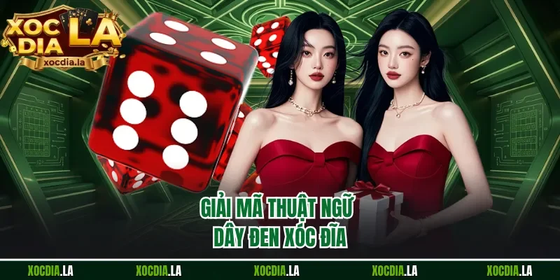 Giải mã thuật ngữ dây đen xóc đĩa