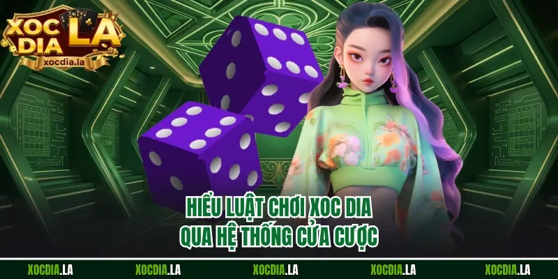 Hiểu luật chơi xoc dia qua hệ thống cửa cược