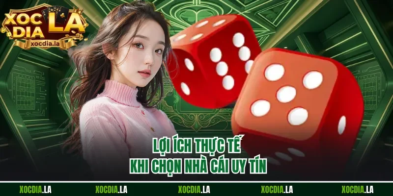 Lợi ích thực tế khi chọn nhà cái uy tín