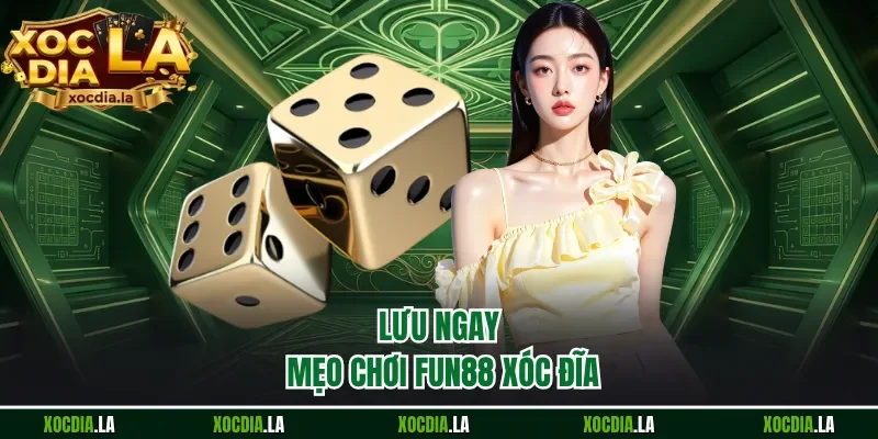 Lưu ngay mẹo chơi Fun88 xóc đĩa