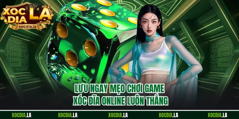 Lưu ngay mẹo chơi game xóc đĩa online luôn thắng