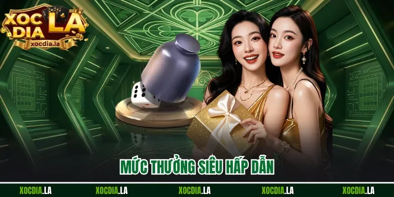 Mức thưởng siêu hấp dẫn