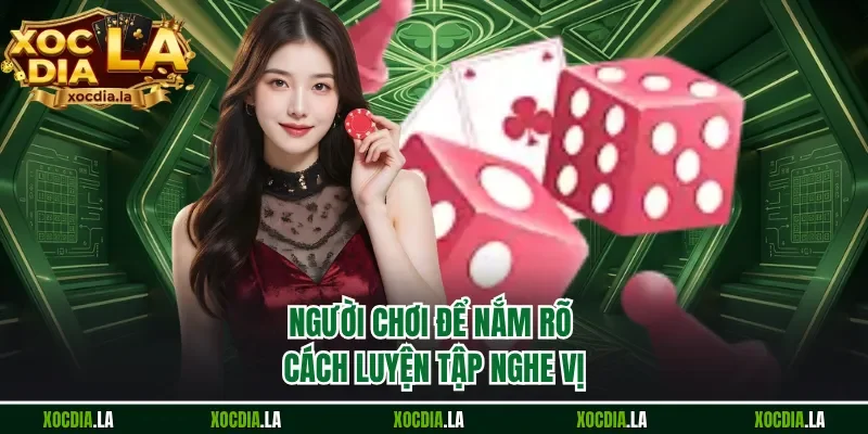 Người chơi để nắm rõ cách luyện tập nghe vị