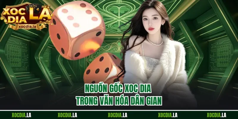 Nguồn gốc xoc dia trong văn hóa dân gian