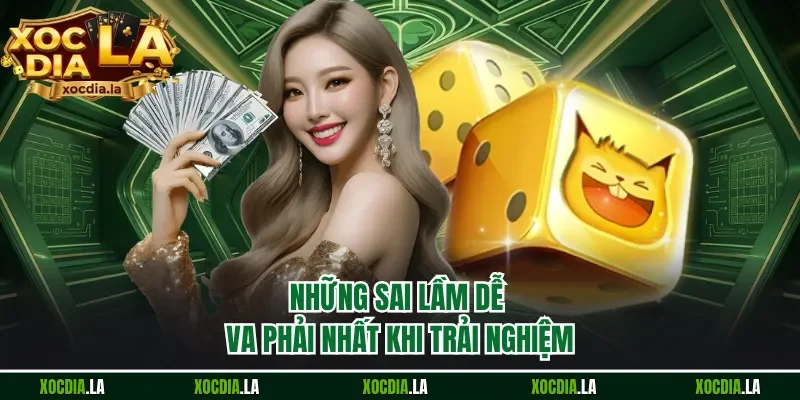 Những sai lầm dễ va phải nhất khi trải nghiệm
