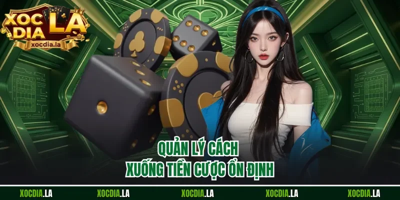Quản lý cách xuống tiền cược ổn định