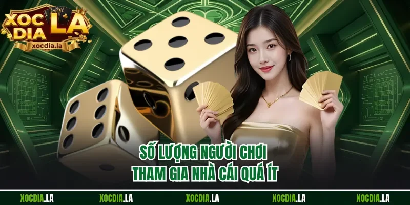 Số lượng người chơi tham gia nhà cái quá ít