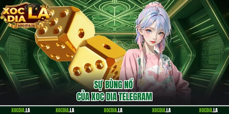 Sự bùng nổ của Xoc Dia Telegram 