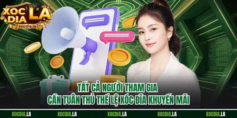 Tất cả người tham gia cần tuân thủ thể lệ xóc đĩa khuyến mãi