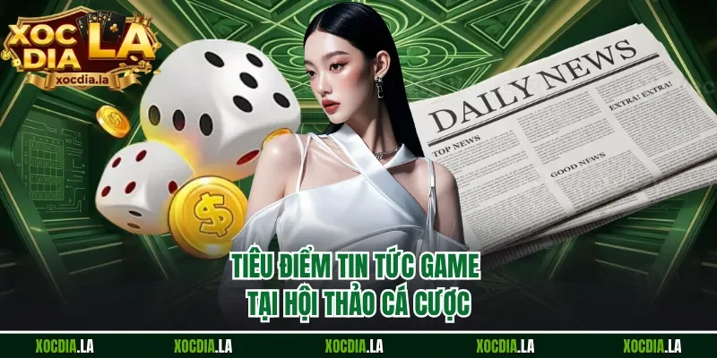 Tiêu điểm tin tức game tại hội thảo cá cược 