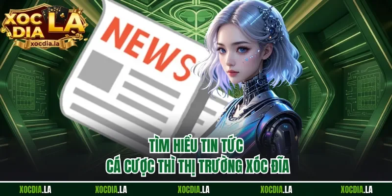 Tìm hiểu tin tức cá cược thì thị trường xóc đĩa 