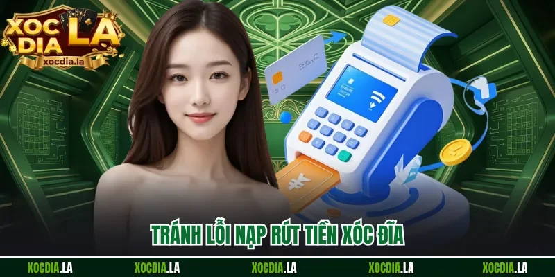 Tránh lỗi nạp rút tiền xóc đĩa