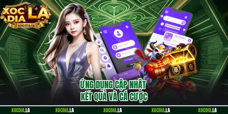 Ứng dụng cập nhật kết quả và cá cược