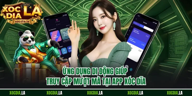 Ứng dụng di động giúp truy cập mượt mà tại app xóc dĩa