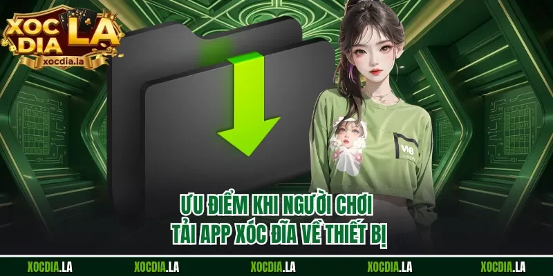 Ưu điểm khi người chơi tải app Xóc Đĩa về thiết bị