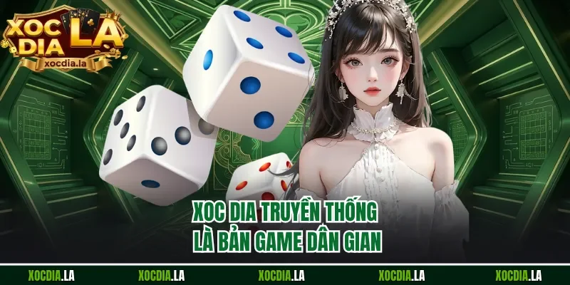Xoc dia truyền thống là bản game dân gian
